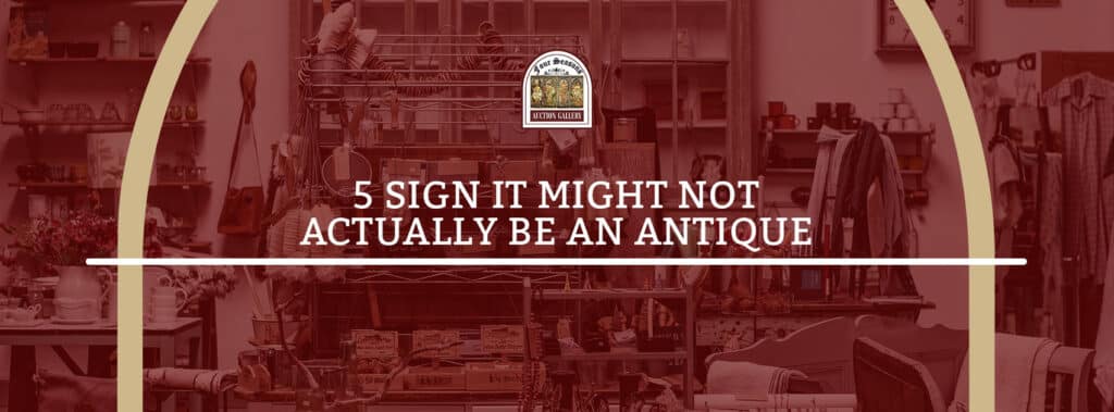 5 Signs It Might Not Actually Be an Antique